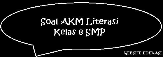 Soal AKM Literasi Kelas 8 SMP Soal AKM Literasi Kelas 8 SMP