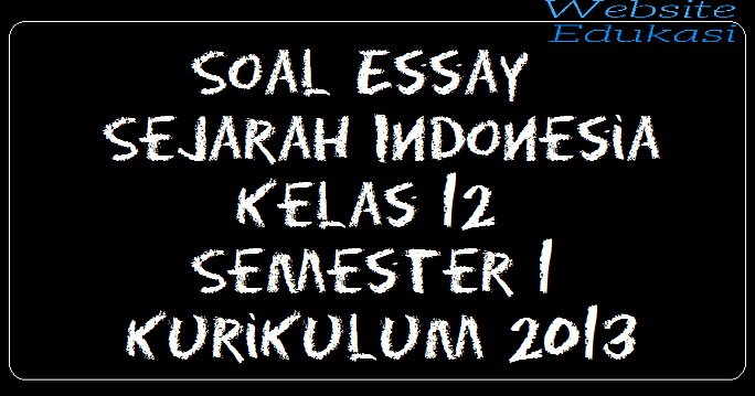 Soal Essay Sejarah Indonesia Kelas 12 Semester 1 2013 Part 2 Soal Essay Sejarah Indonesia Kelas 12 Semester 1 2013 Part 2