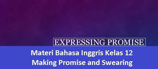 Materi Bahasa Inggris Kelas 12 - Making Promise and Swearing Materi Bahasa Inggris Kelas 12 - Making Promise and Swearing