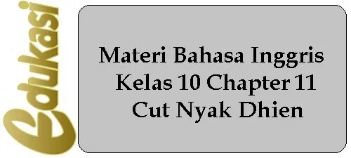 Materi Bahasa Inggris Kelas 10 Chapter 11 - Cut Nyak Dhien Materi Bahasa Inggris Kelas 10 Chapter 11 - Cut Nyak Dhien