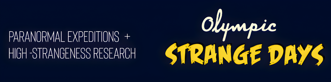 Olympic Strange Days – Paranormal Expeditions & High Strangeness Research