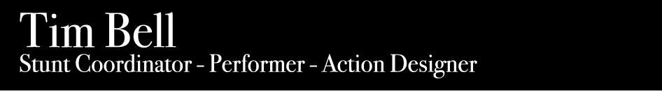 Tim Bell: Stunt Coordinator - Performer - Action Designer