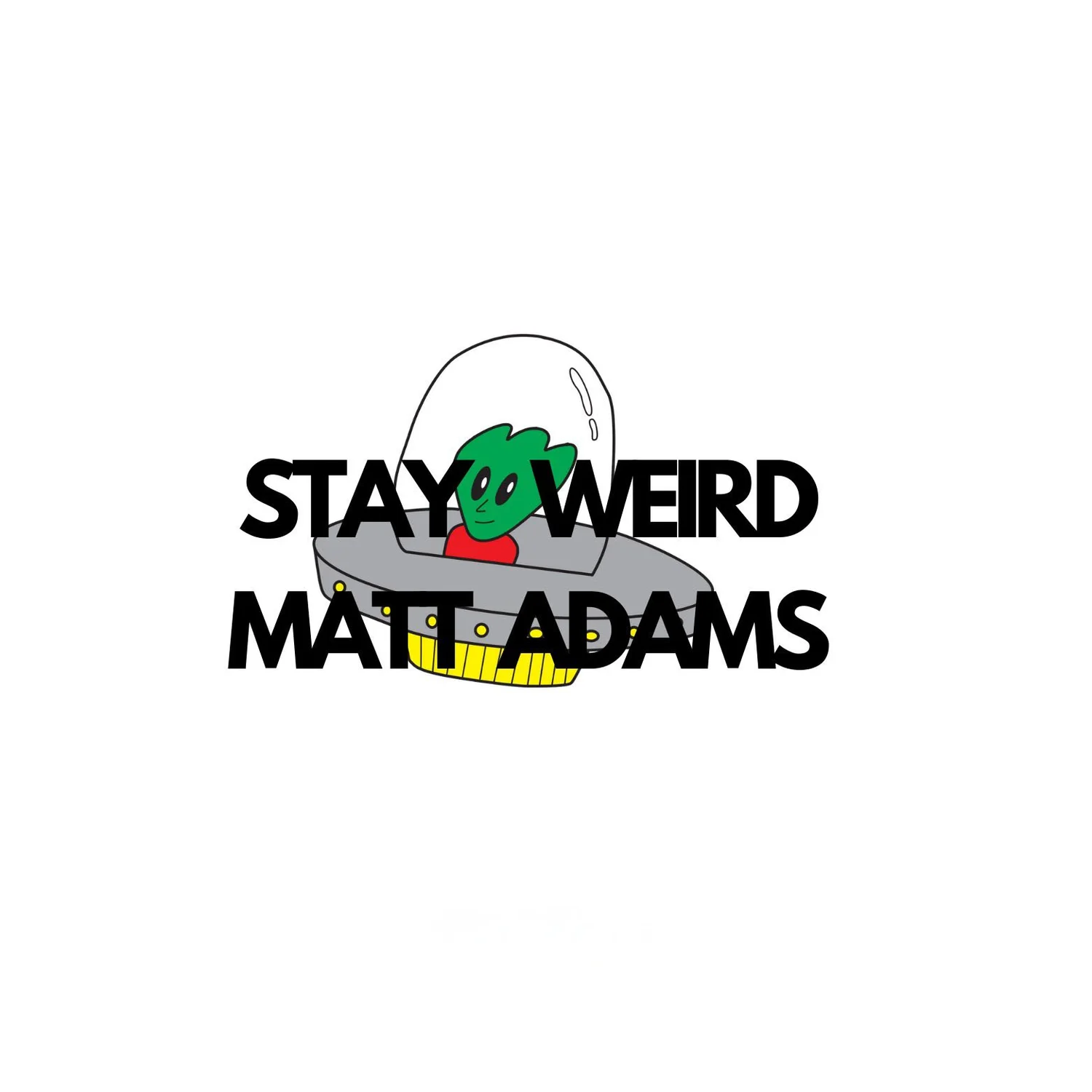 STAY WEIRD MATT ADAMS