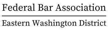 Federal Bar Association Eastern Washington District