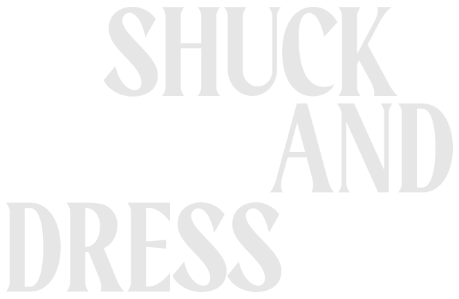 Shuck and Dress