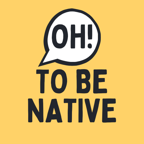 OH TO BE NATIVE