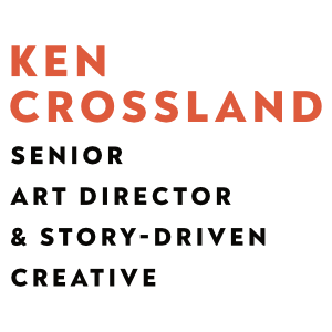KEN CROSSLAND, Art Director • Brand Storyteller • Illustrator