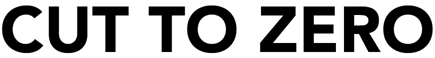 CUT TO ZERO