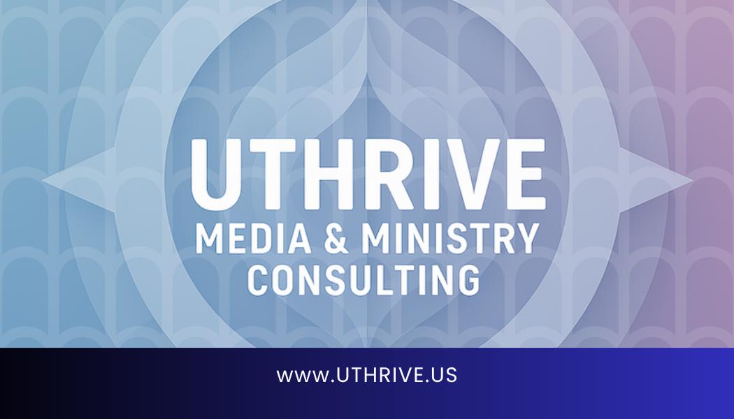 UTHRIVE MEDIA & MINISTRY CONSULTING
