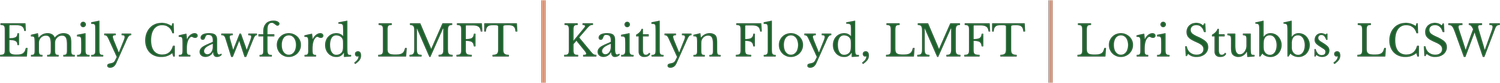 Emily Crawford, LMFT | Kaitlyn Floyd, LMFT | Lori Stubbs, LCSW