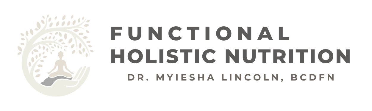 Functional Holistic Nutrition by Dr. Myiesha Lincoln, BCDFN