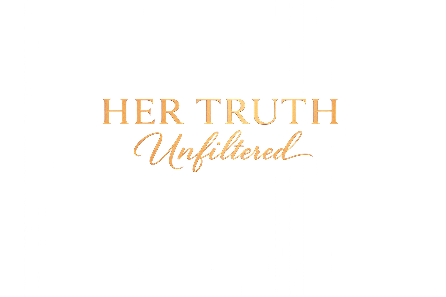 HER TRUTH UNFILTERED