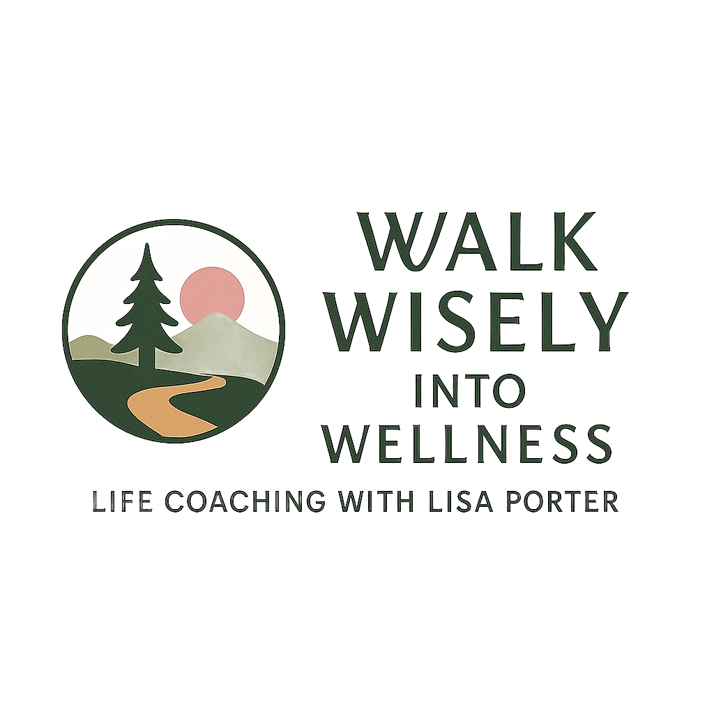 Walk Wisely into Wellness: Life Coaching with Lisa Porter