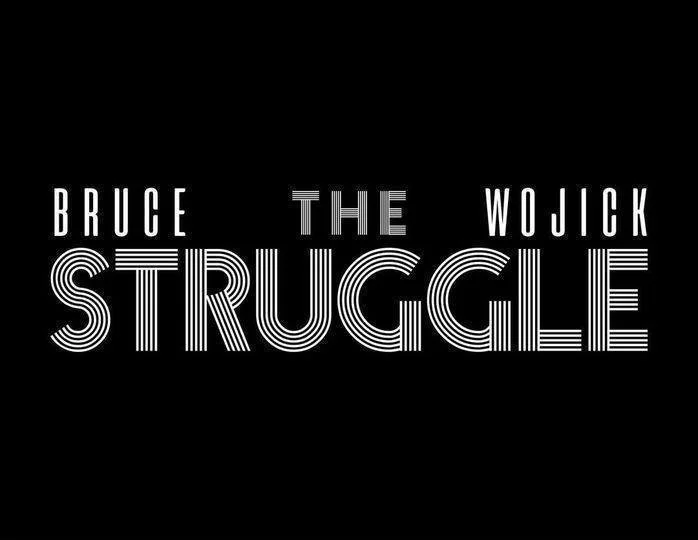 Bruce Wojick &amp; The Struggle