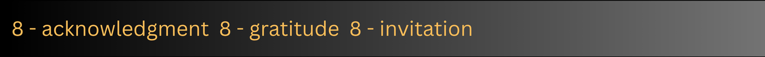 8 - acknowledgment 8 - gratitude 8 - invitation