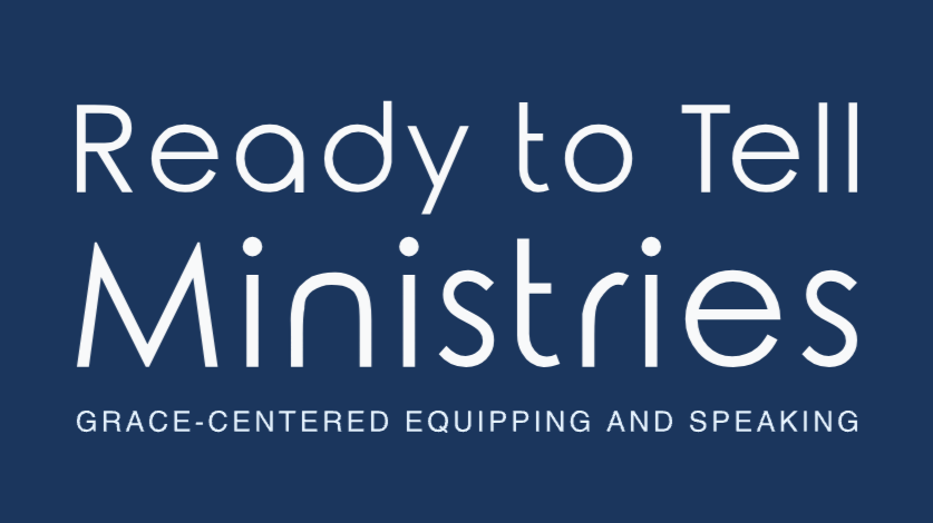 Ready to Tell Ministries - Grace-Centered Equipping and Speaking