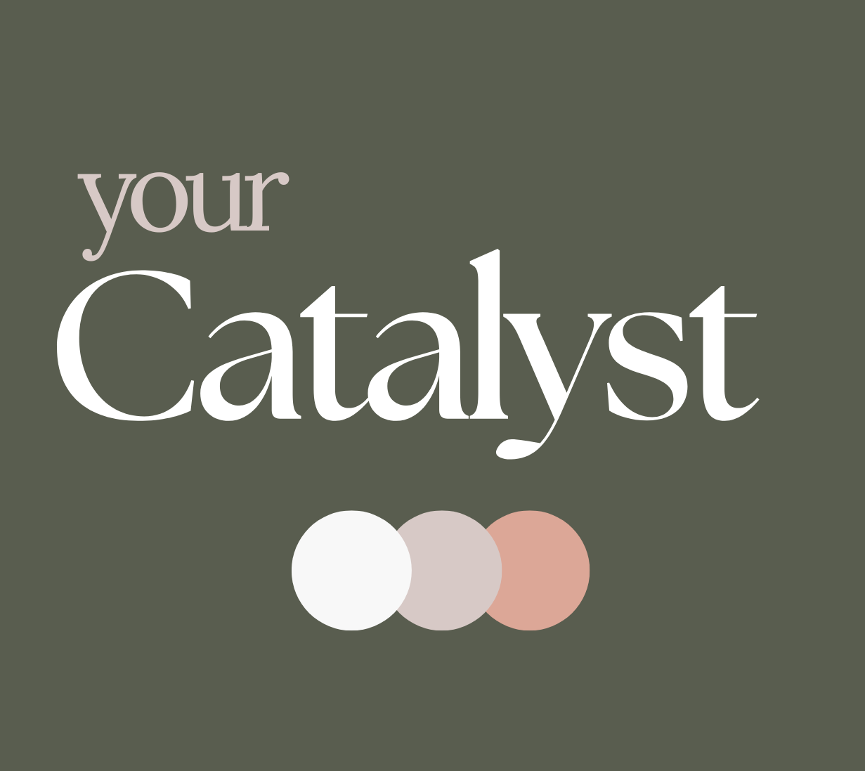 Your Catalyst