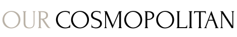 Our Cosmopolitan