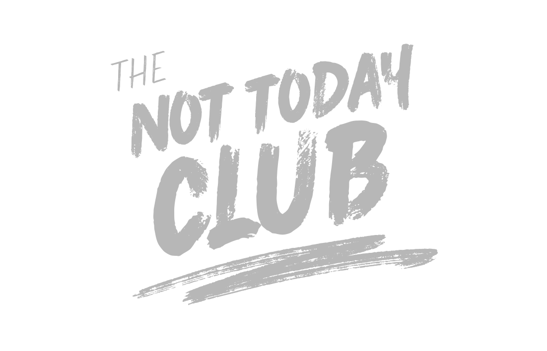 The Not Today Club
