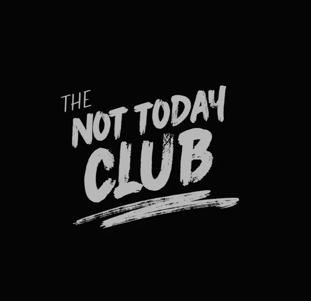 The Not Today Club