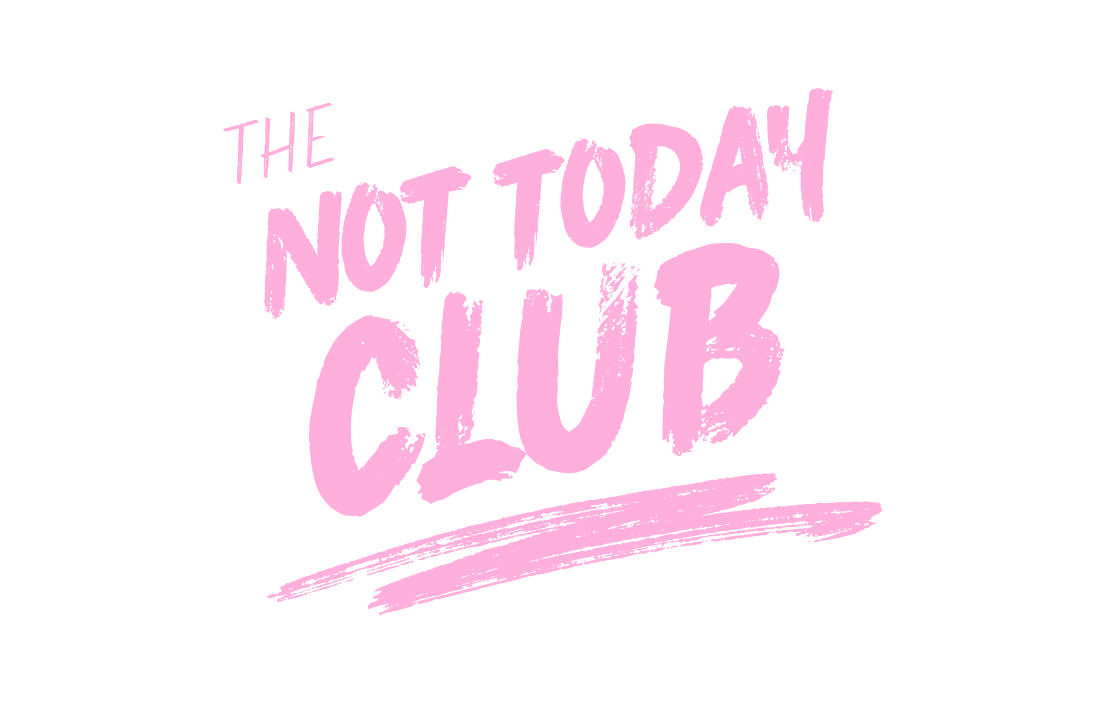 The Not Today Club