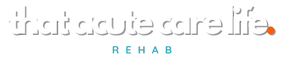 That Acute Care Life