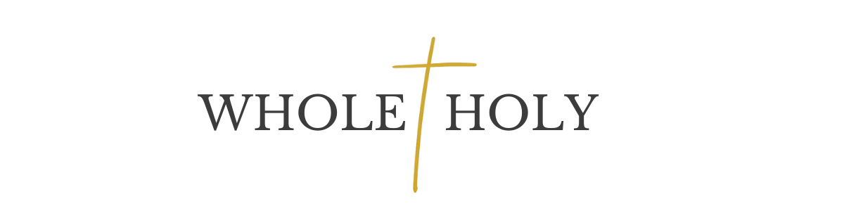 Whole + Holy