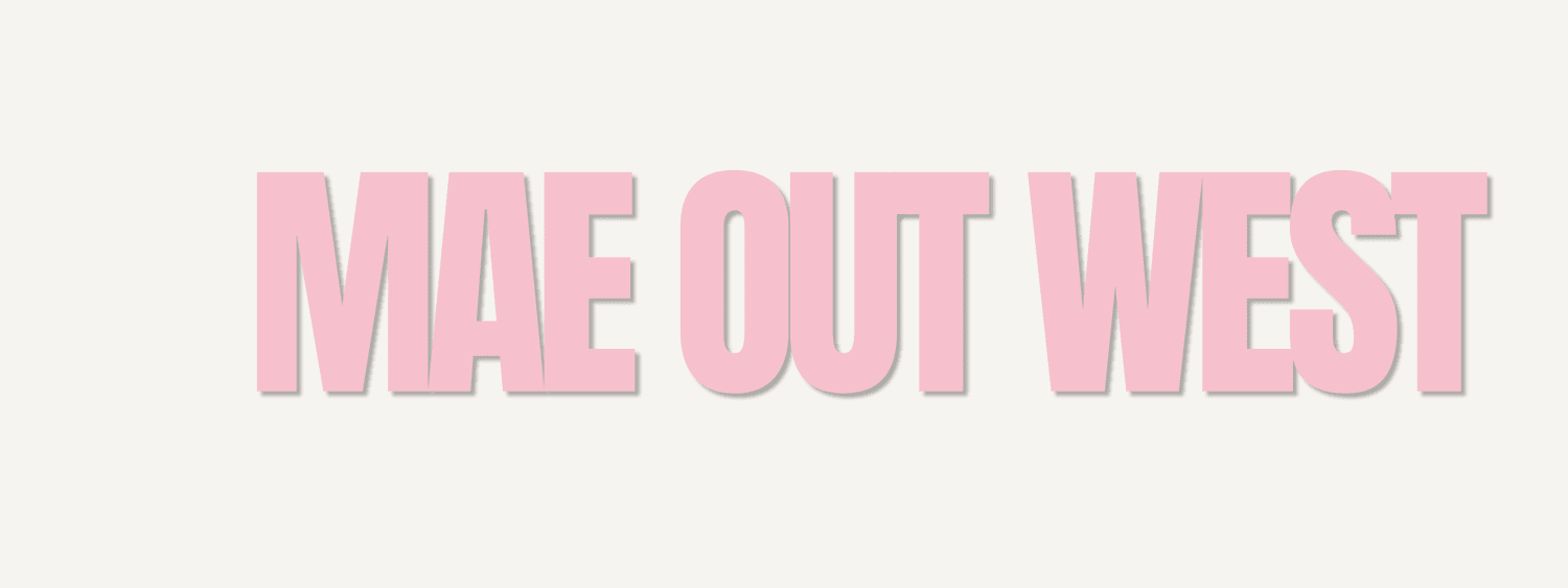 MAE OUT WEST