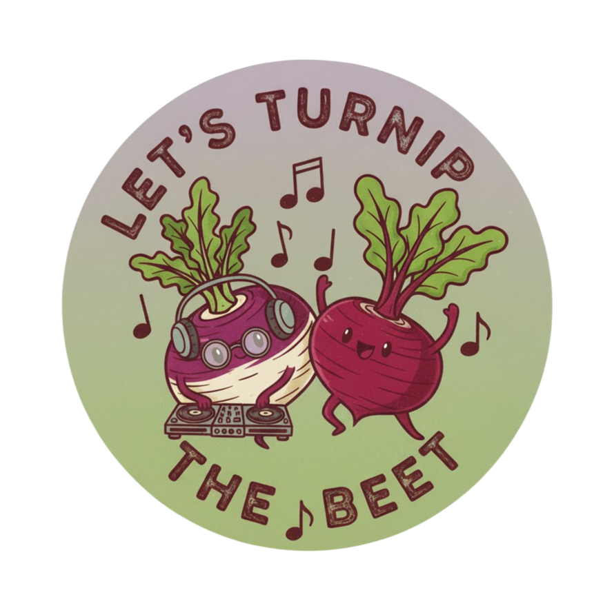 Let's Turnip the Beet!