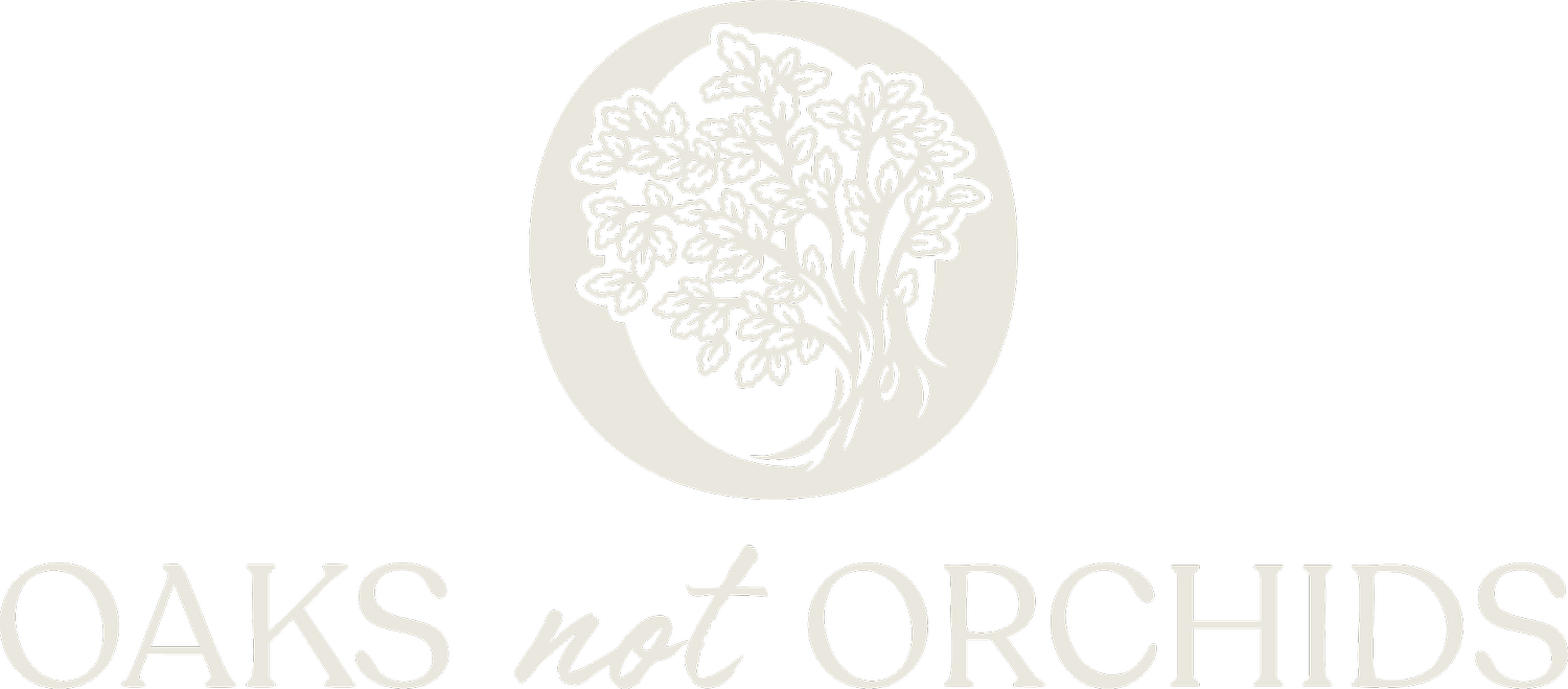 Oaks Not Orchids