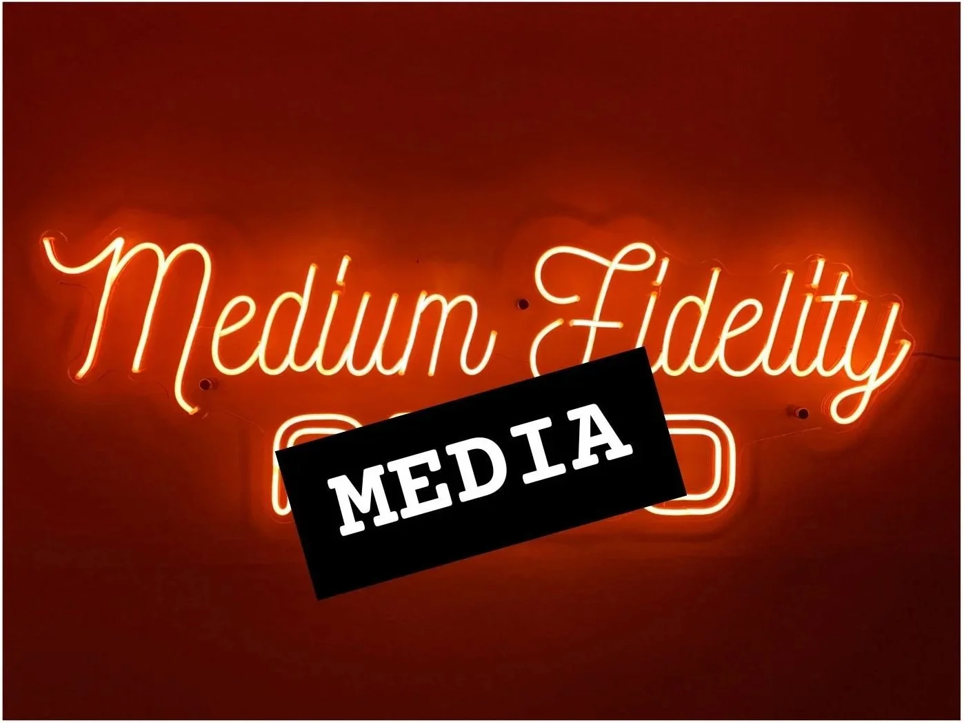 Medium Fidelity Media
