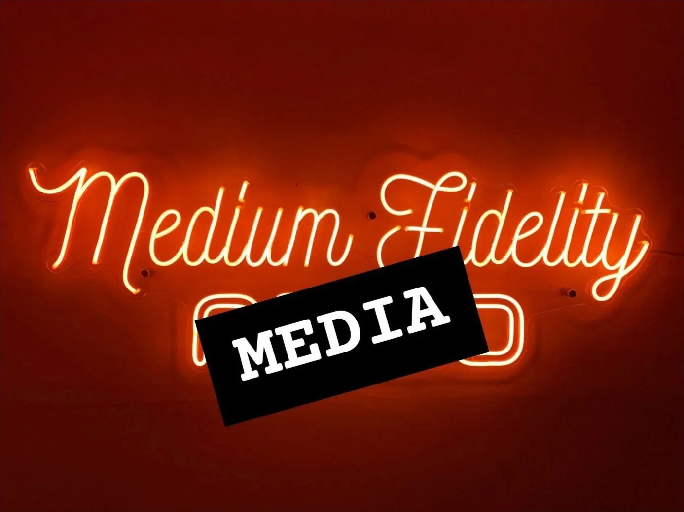 Medium Fidelity Media