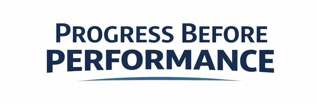 Progress Before Performance