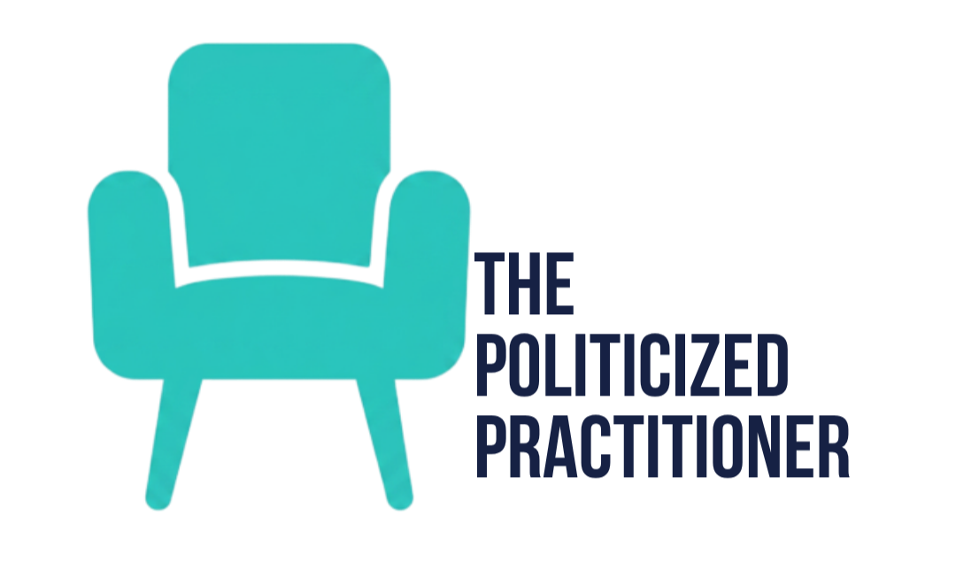 The Politicized Practitioner™ | Clinical and Organizational Consulting
