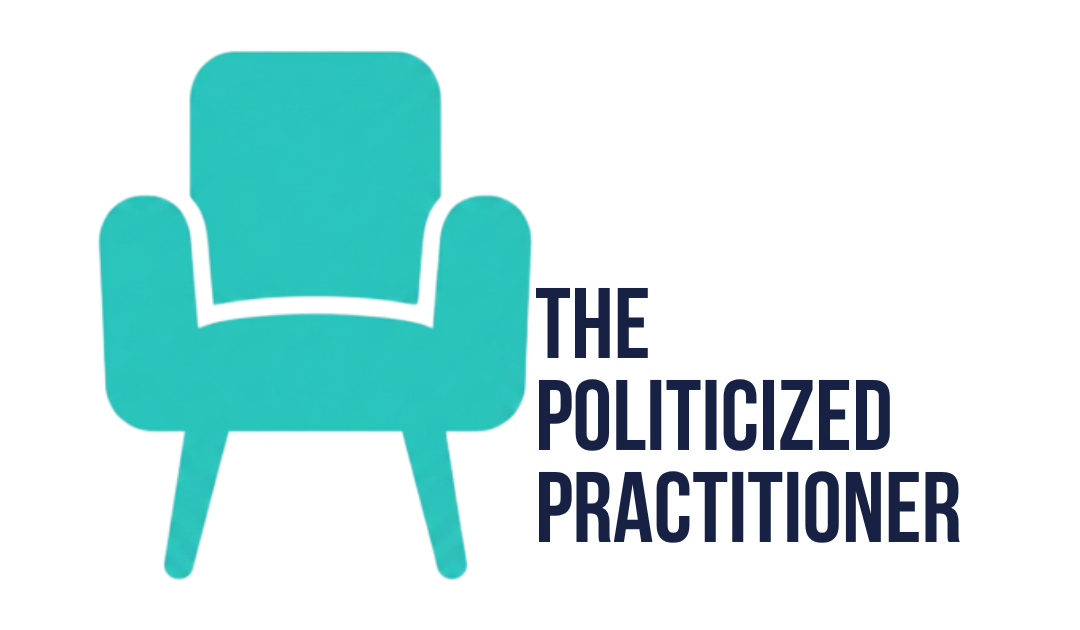 The Politicized Practitioner™ | Clinical and Organizational Consulting