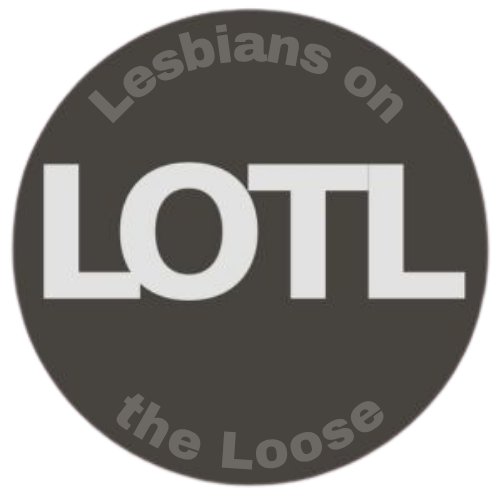 LOTL: Lesbians on the Loose