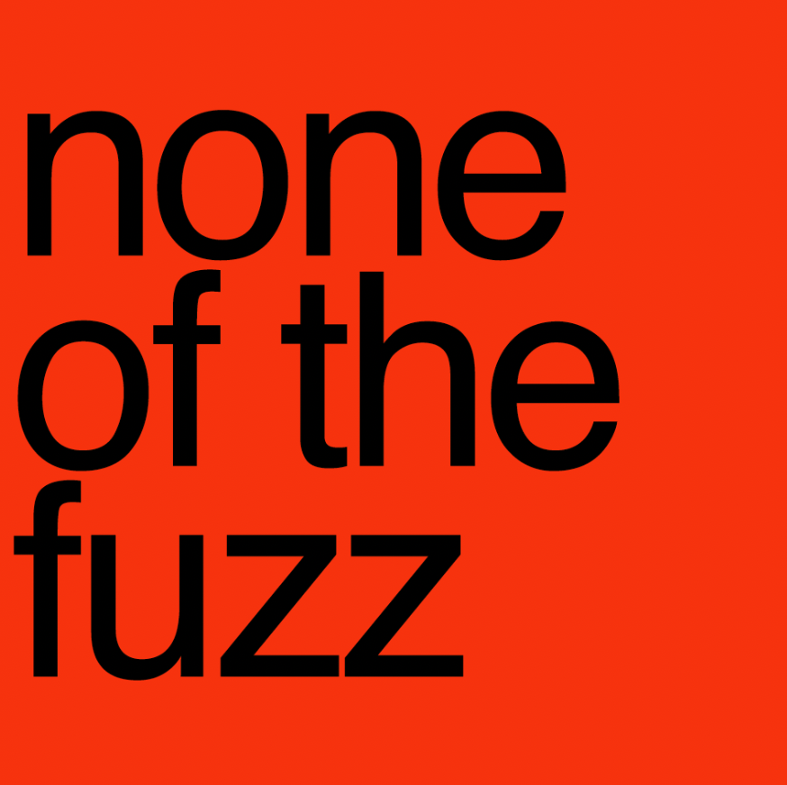 NONE OF THE FUZZ