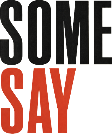 SOME SAY