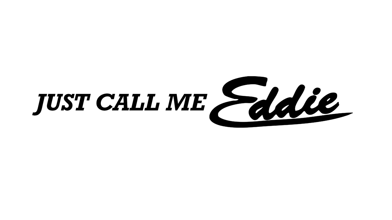 Just Call Me Eddie