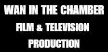 WAN IN THE CHAMBER FILM AND TELEVISION PRODUCTION