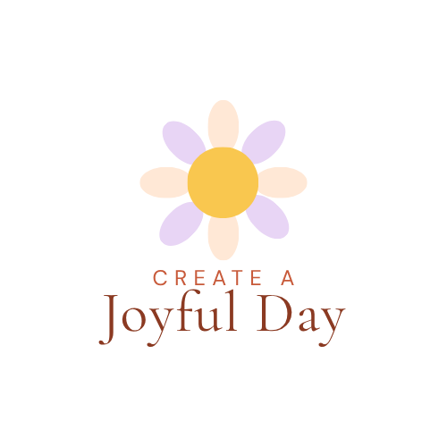 Create A Joyful Day