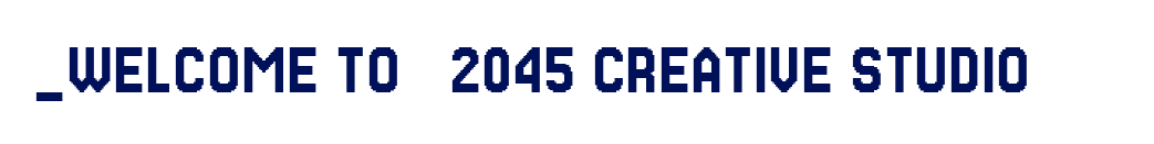 _WELCOME TO_2045 CREATIVE STUDIO