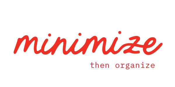 Minimize Then Organize
