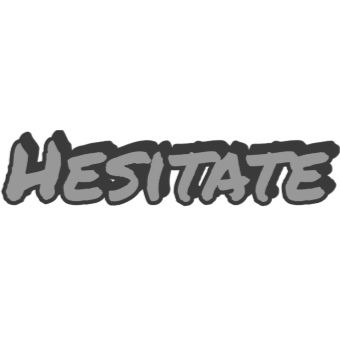 Hesitate