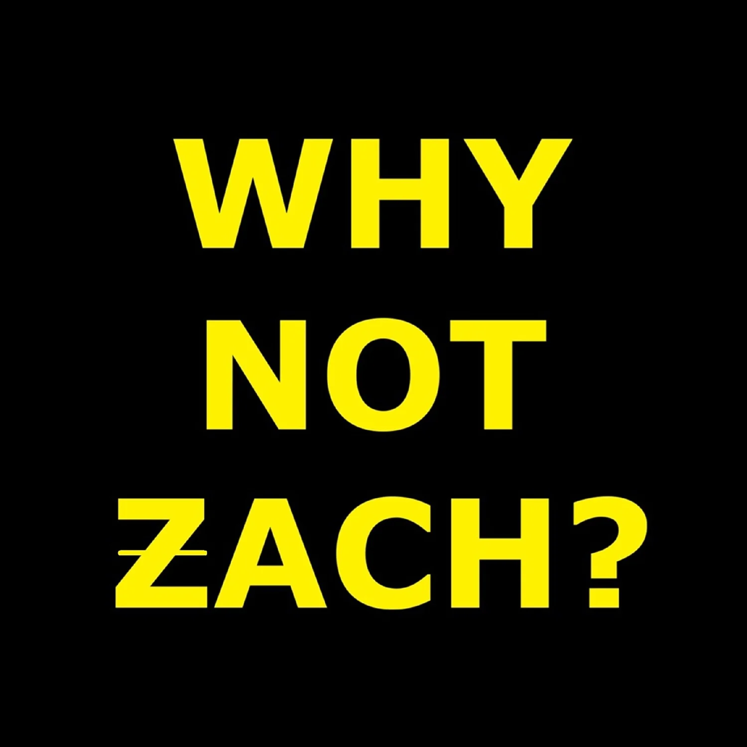 Why Not Zach?