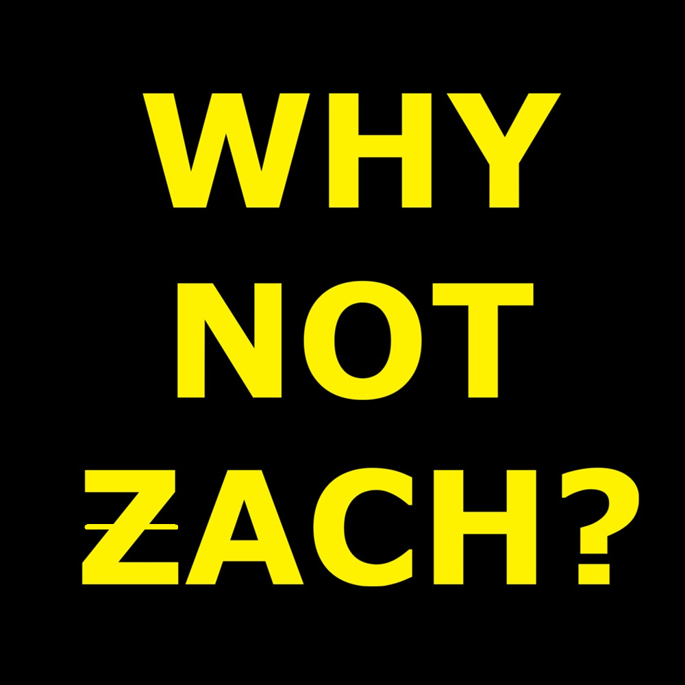 Why Not Zach?