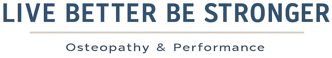 LIVE BETTER BE STRONGER - Osteopathy & Performance