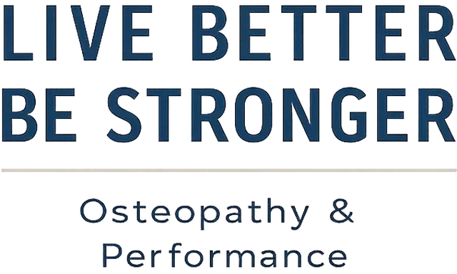 LIVE BETTER BE STRONGER - Osteopathy & Performance