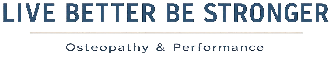 LIVE BETTER BE STRONGER - Osteopathy & Performance