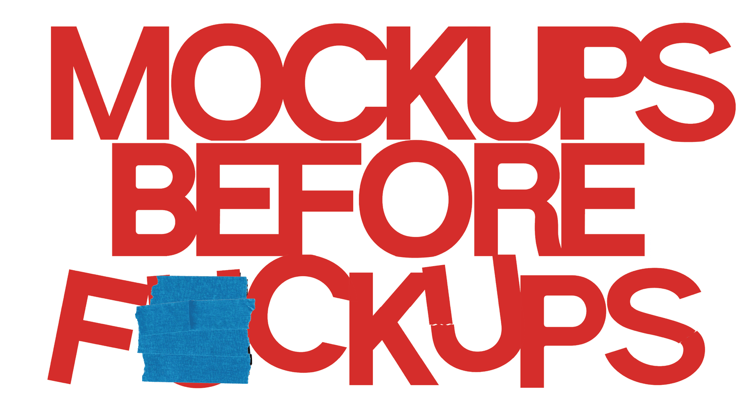 Mockups Before F*ckups